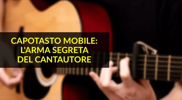 Come il capotasto cambia la tonalità: L'arma segreta del cantautore