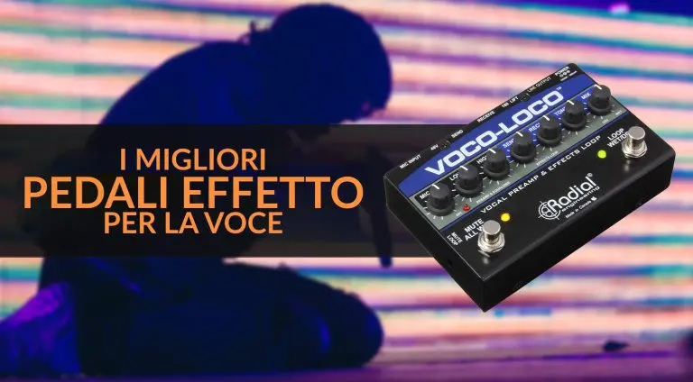 Quali sono i migliori pedali di effetti per voce?