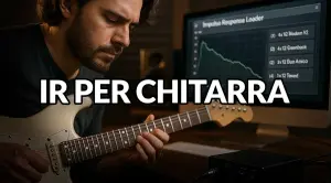 Impulse Response: a cosa servono le IR per chitarra?