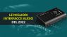 Le migliori interfacce audio del 2022
