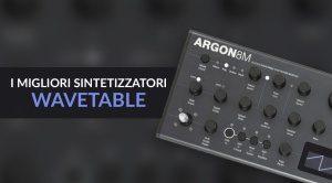I migliori sintetizzatori wavetable