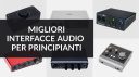 Le migliori interfacce audio per principianti