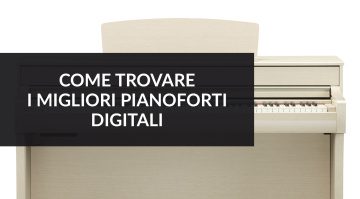 Come trovare i migliori pianoforti digitali
