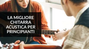 La migliore chitarra acustica