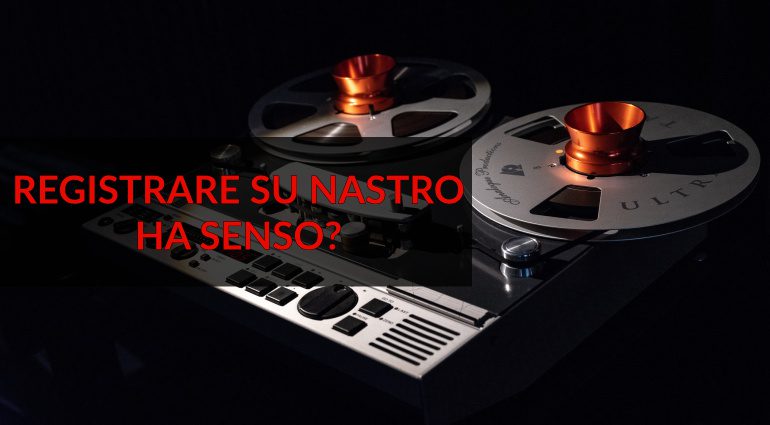 Ha Ancora Senso Registrare su Nastro nel 2023? - Workflow DAWLess