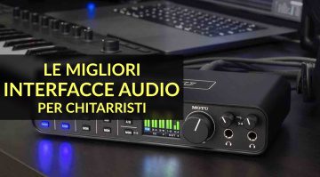 Le migliori interfacce audio per chitarristi
