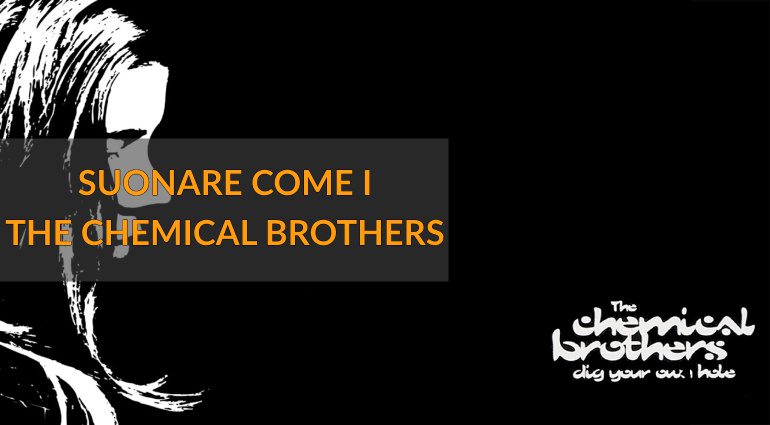 Suonare come i Chemical Brothers