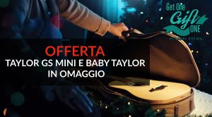 Acquista una Taylor e ricevi gratis una Baby Taylor o una GS Mini
