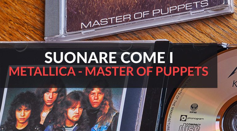 Suonare Come Master of Puppets dei Metallica