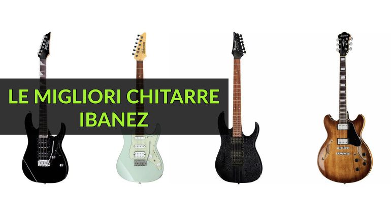 Le Migliori Chitarre Elettriche Ibanez