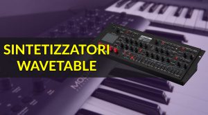I Migliori Sintetizzatori Wavetable