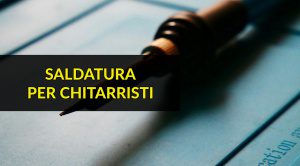 Saldatura Per Chitarristi - Workshop
