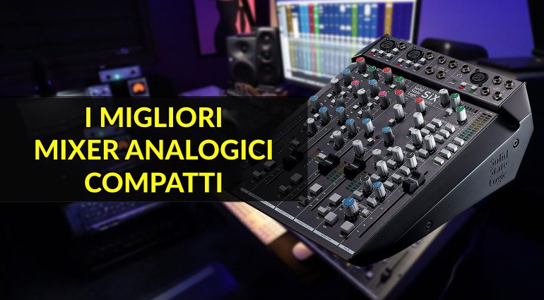 I Migliori Mixer Analogici Compatti per Rivoluzionare il Tuo Studio nel 2024