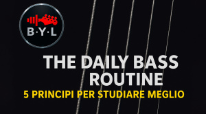 The Daily Bass Routine: 5 principi per studiare meglio