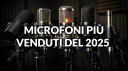 I microfoni più venduti del 2025