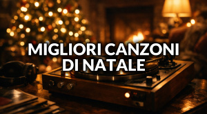 Le migliori canzoni di Natale: classici e hit moderne